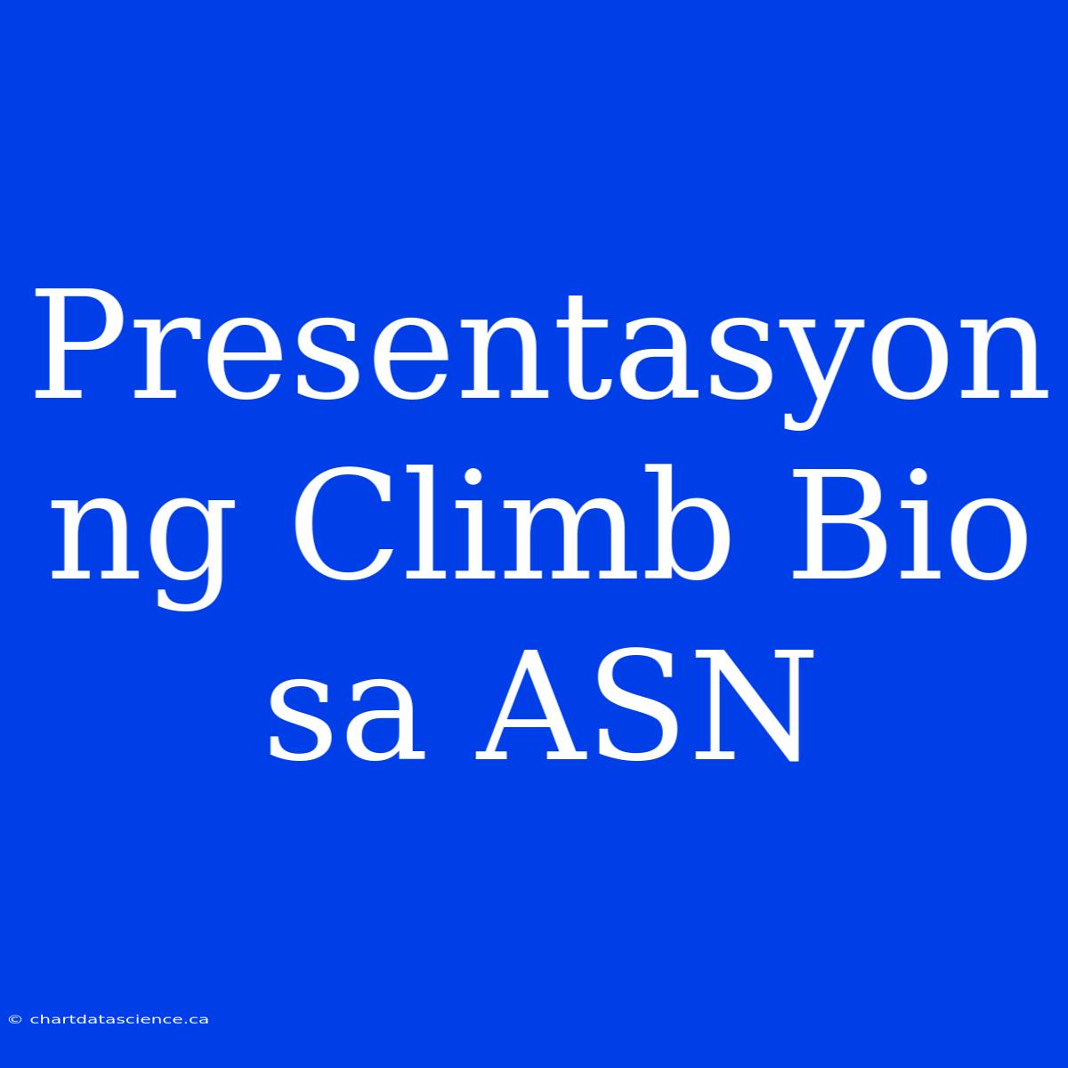 Presentasyon Ng Climb Bio Sa ASN