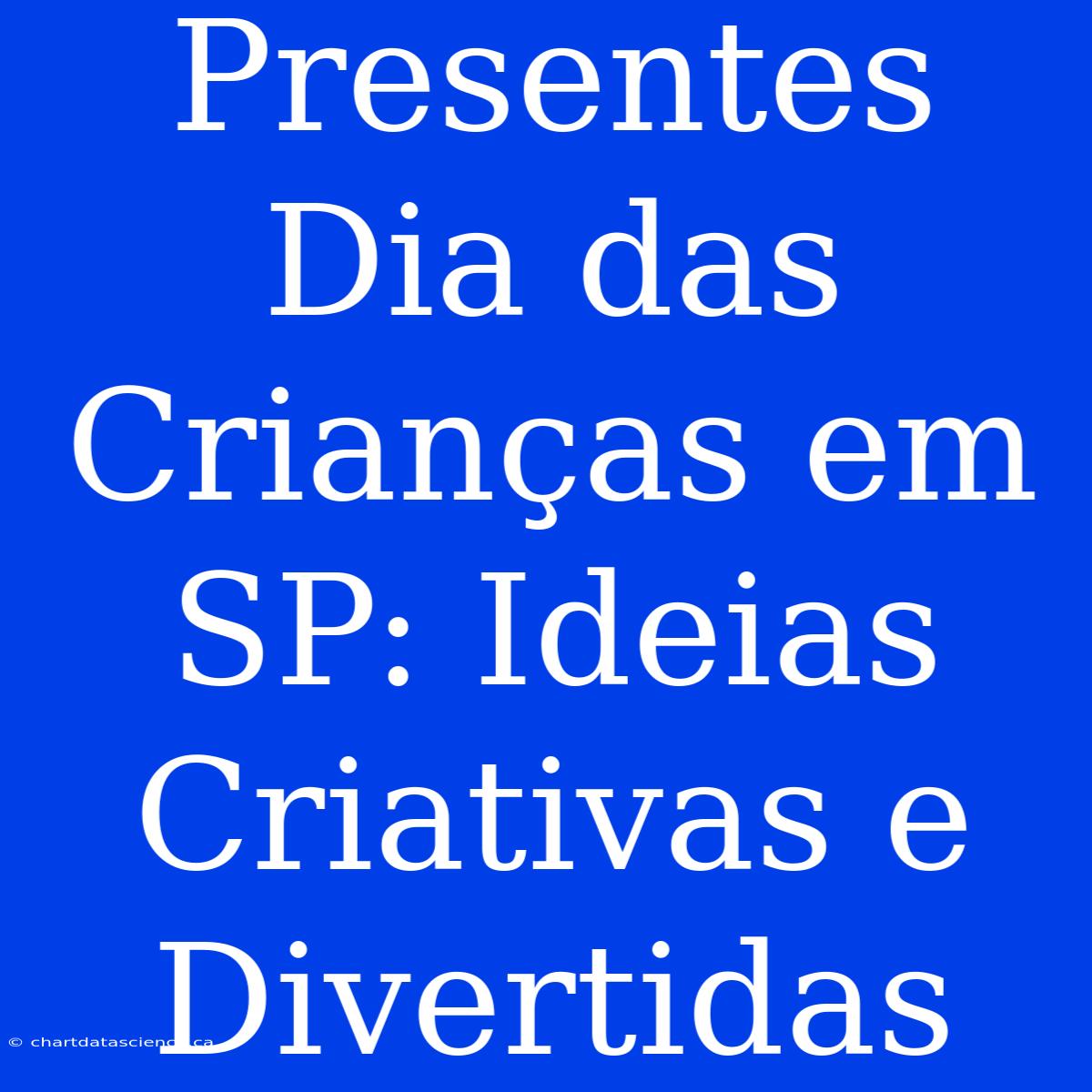 Presentes Dia Das Crianças Em SP: Ideias Criativas E Divertidas