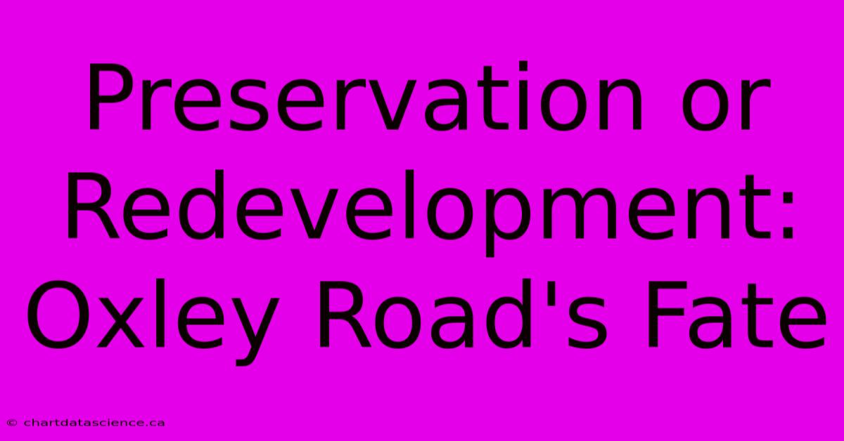 Preservation Or Redevelopment: Oxley Road's Fate