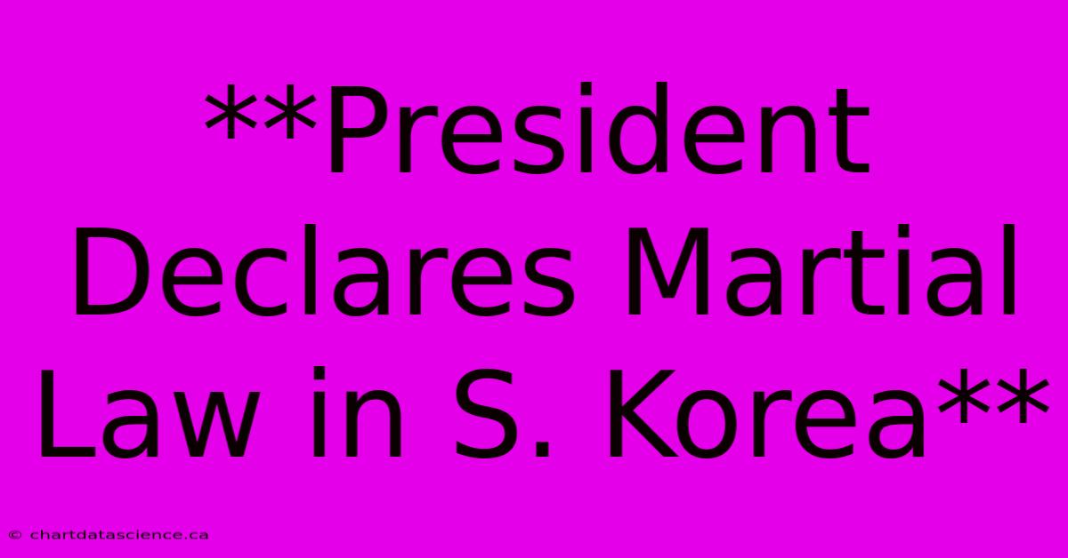 **President Declares Martial Law In S. Korea**