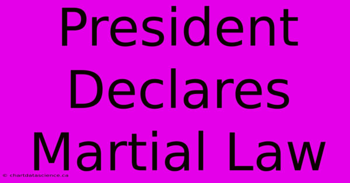 President Declares Martial Law