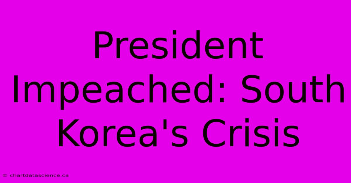 President Impeached: South Korea's Crisis