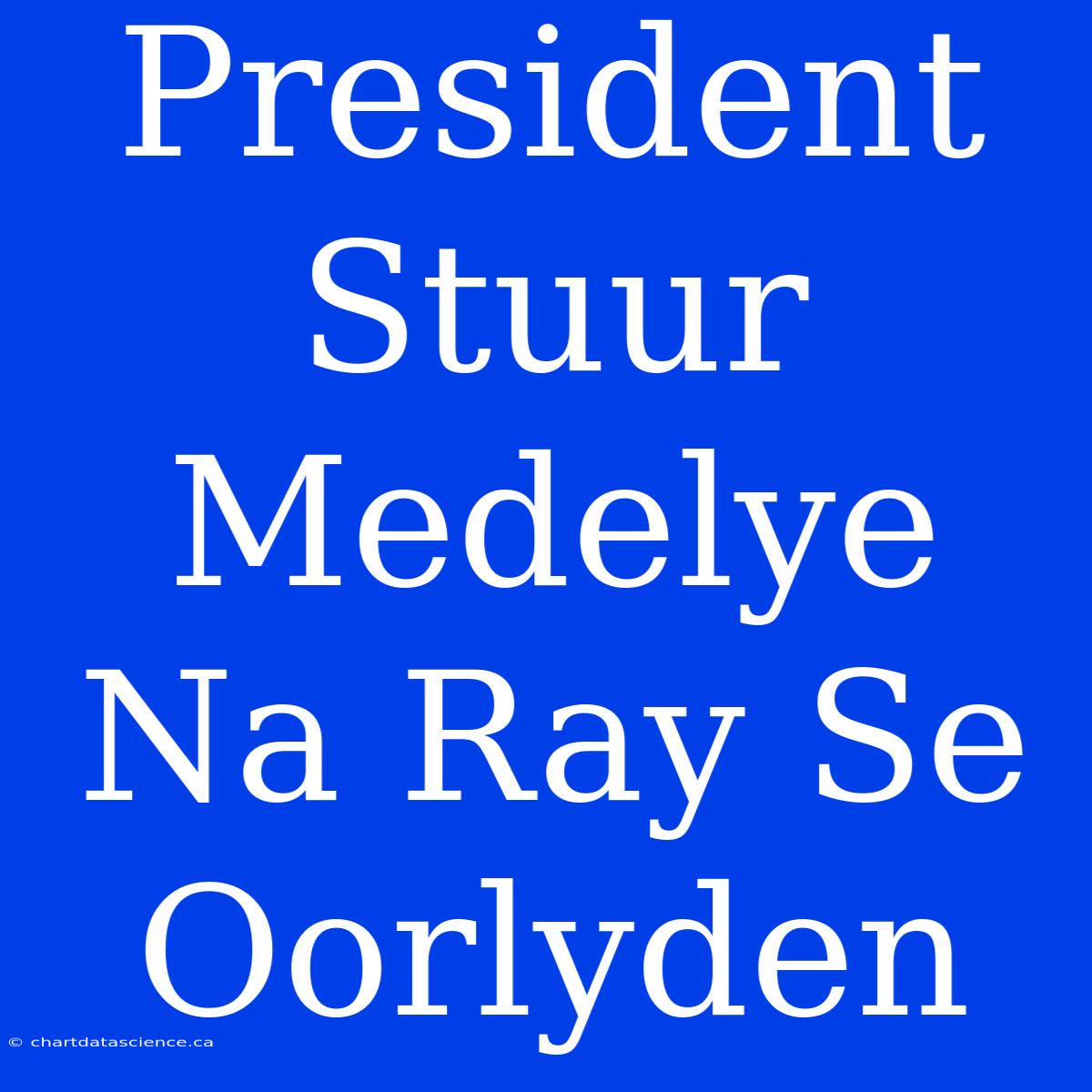 President Stuur Medelye Na Ray Se Oorlyden