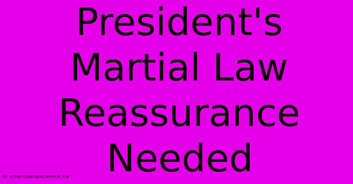 President's Martial Law Reassurance Needed