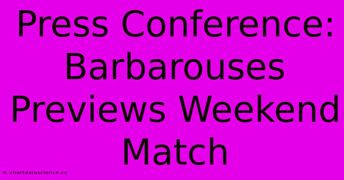 Press Conference: Barbarouses Previews Weekend Match