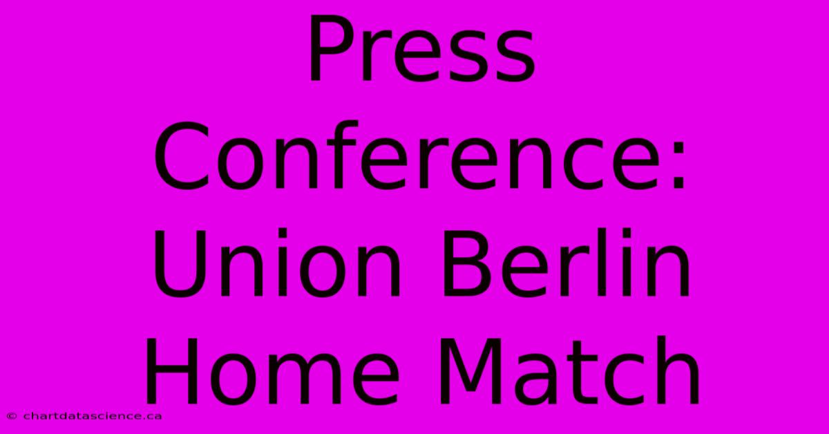 Press Conference: Union Berlin Home Match