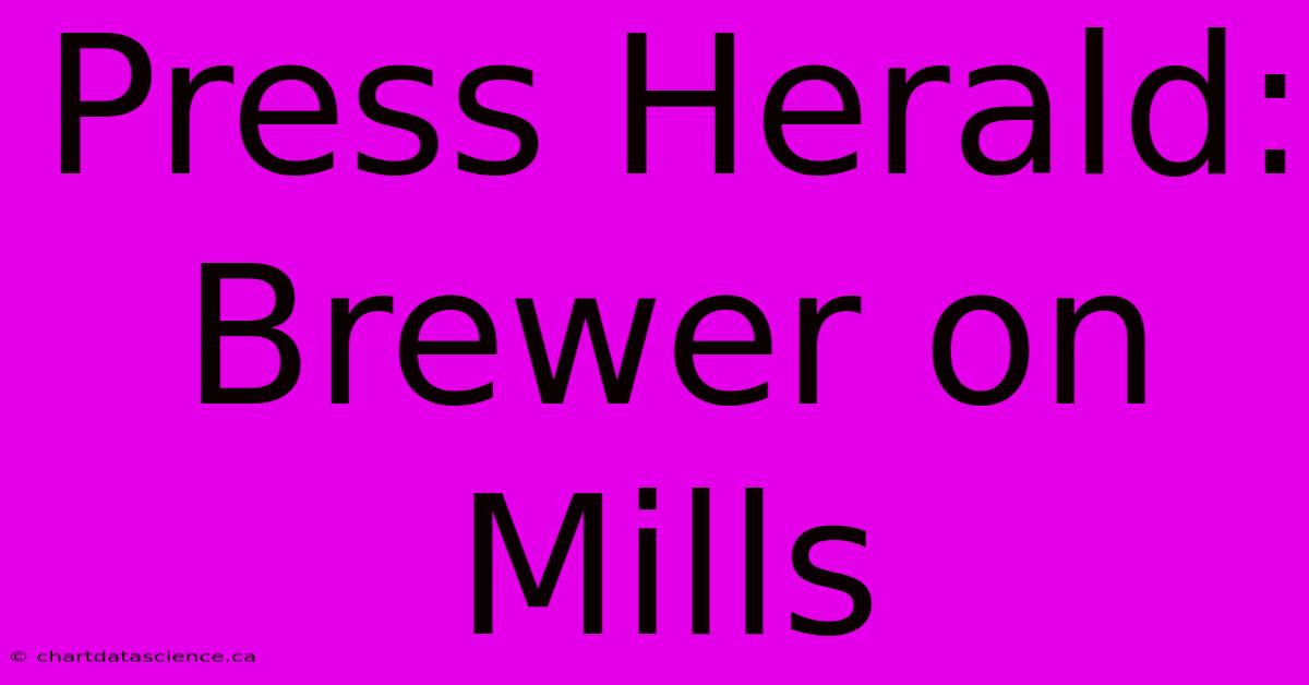 Press Herald: Brewer On Mills