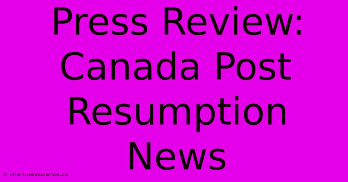 Press Review: Canada Post Resumption News