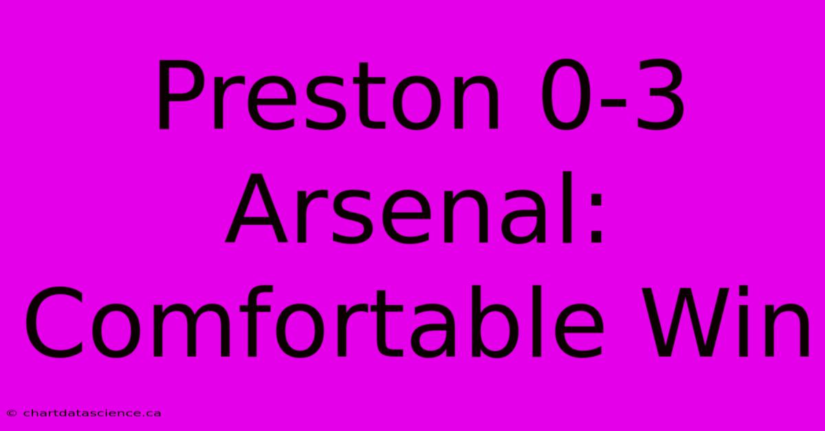 Preston 0-3 Arsenal: Comfortable Win