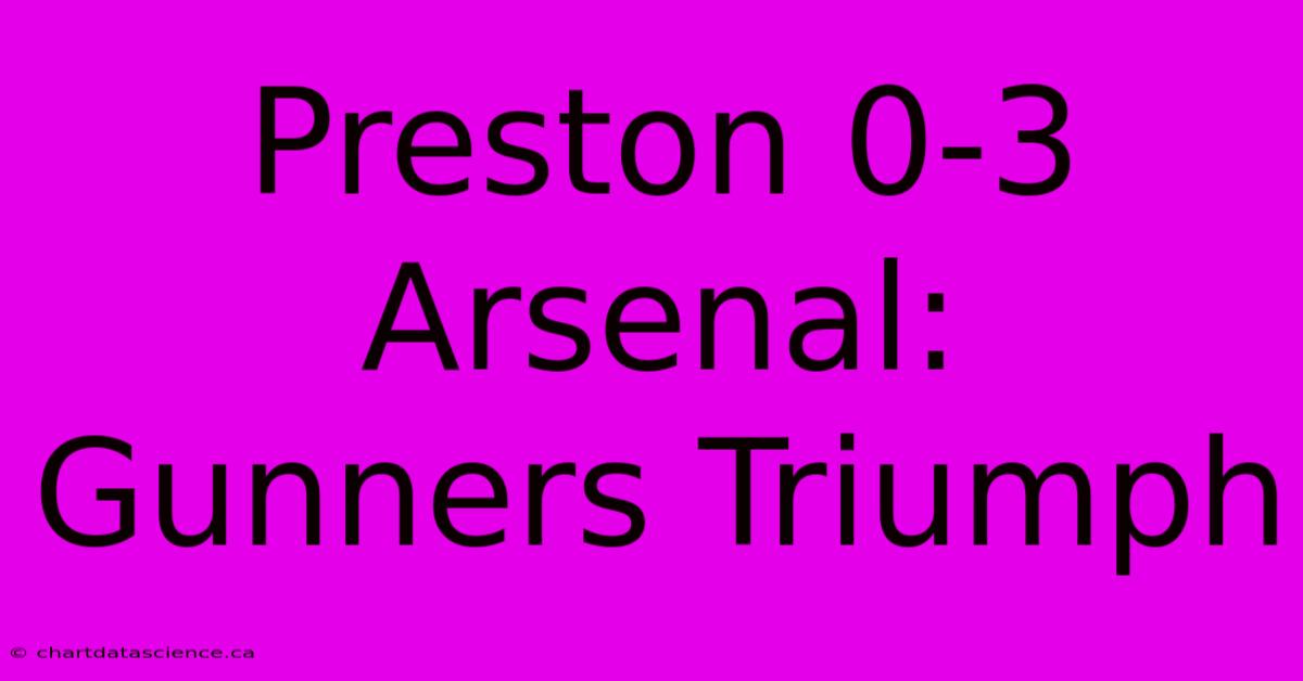 Preston 0-3 Arsenal: Gunners Triumph