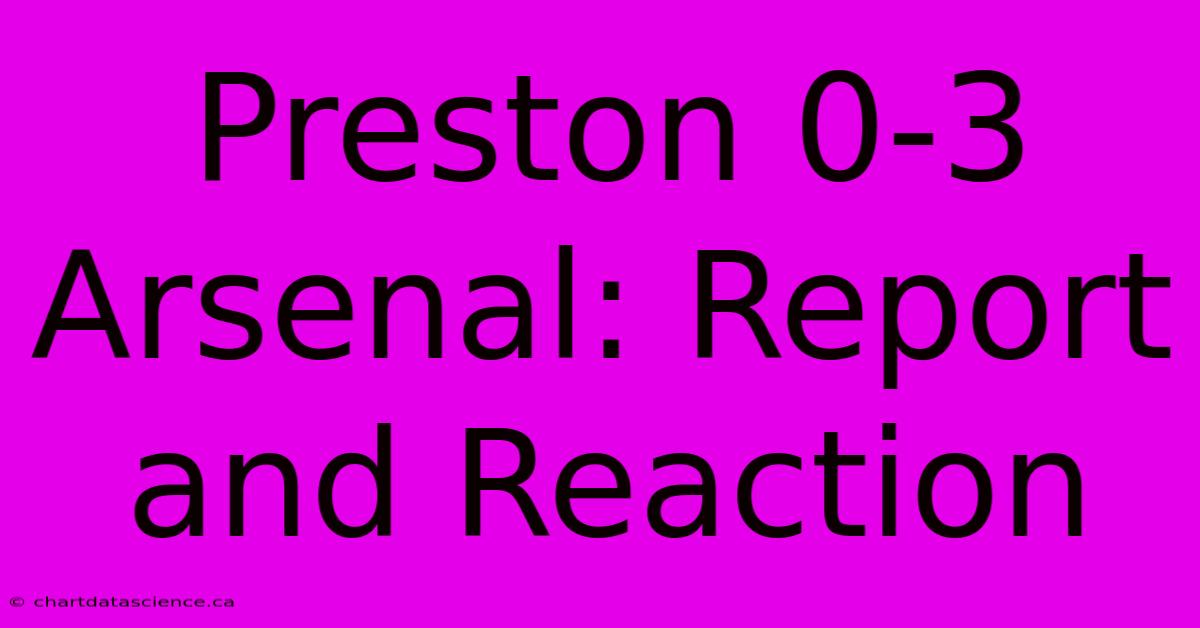 Preston 0-3 Arsenal: Report And Reaction 