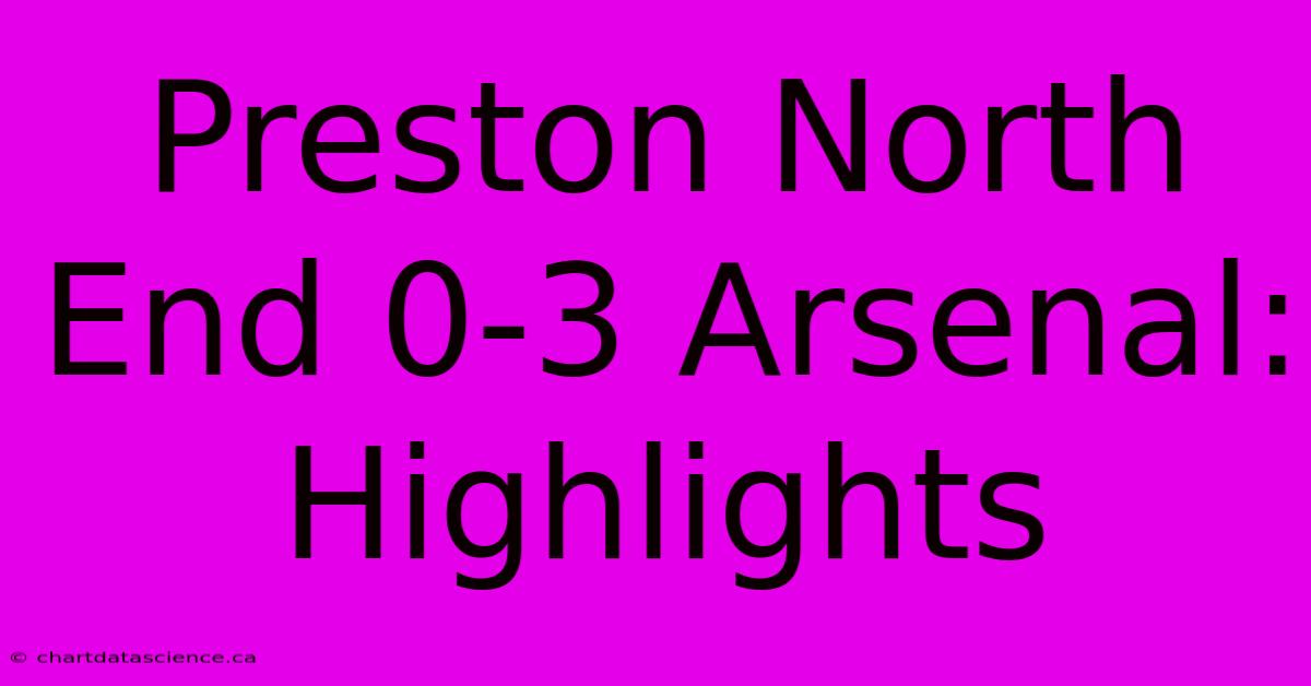 Preston North End 0-3 Arsenal: Highlights