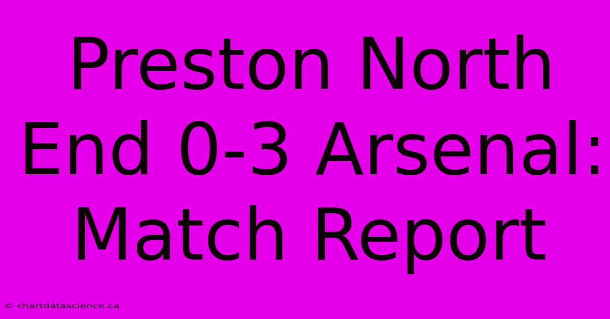 Preston North End 0-3 Arsenal: Match Report