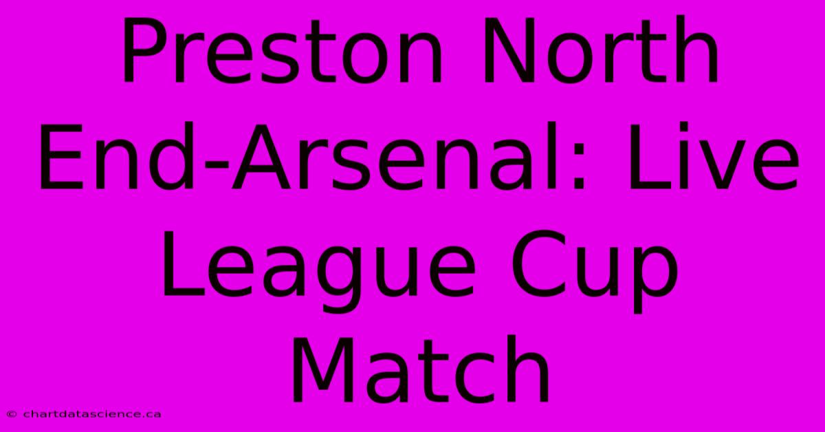 Preston North End-Arsenal: Live League Cup Match