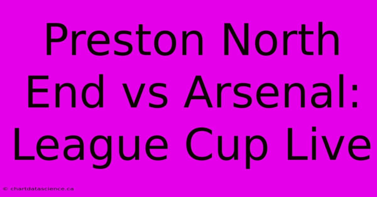 Preston North End Vs Arsenal: League Cup Live