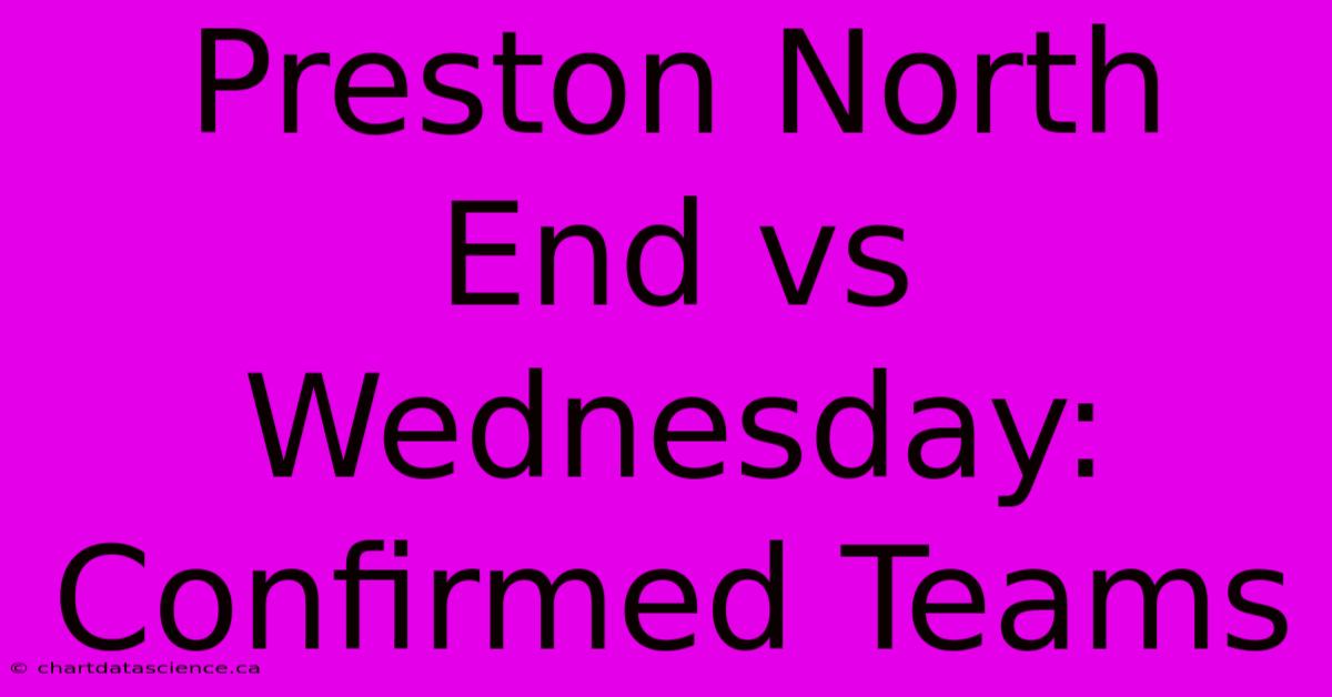 Preston North End Vs Wednesday: Confirmed Teams