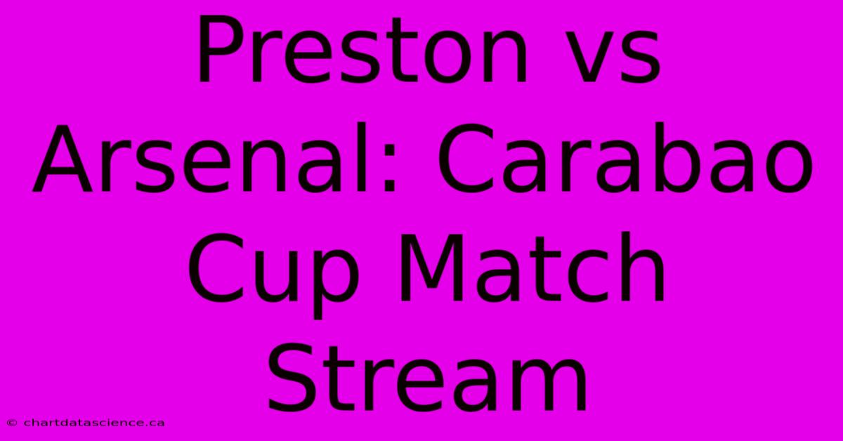 Preston Vs Arsenal: Carabao Cup Match Stream