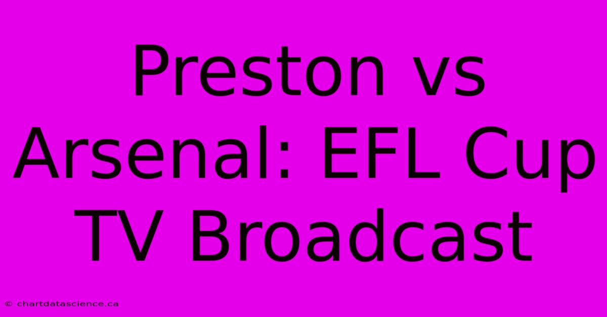 Preston Vs Arsenal: EFL Cup TV Broadcast