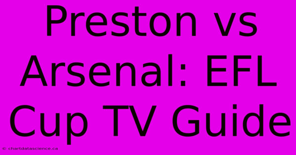 Preston Vs Arsenal: EFL Cup TV Guide