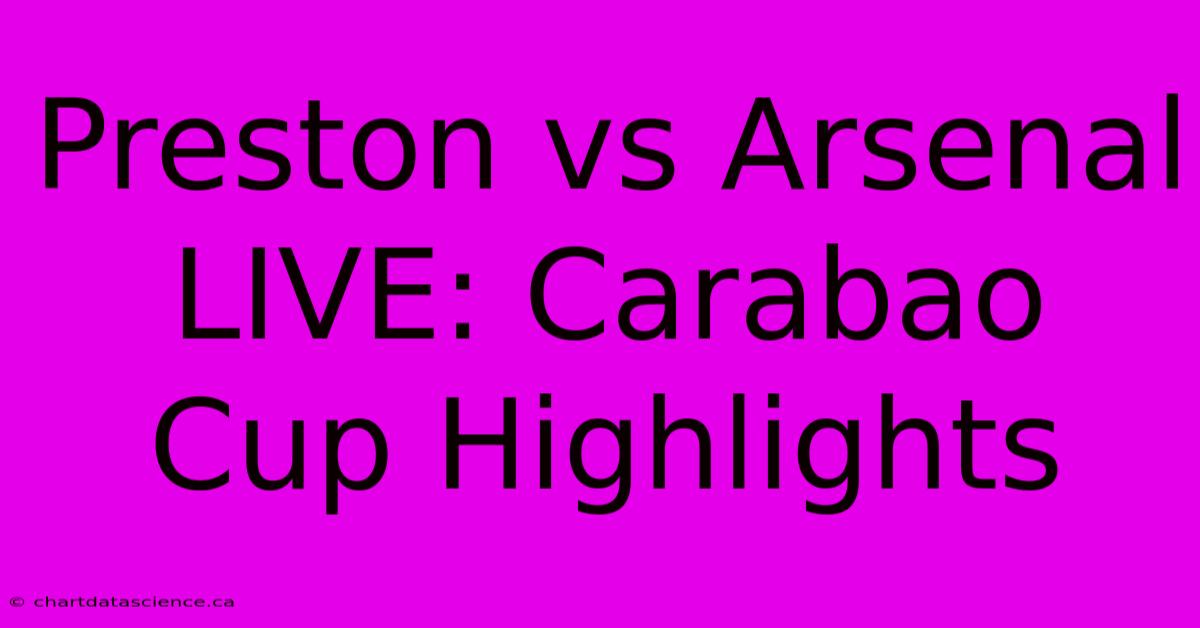 Preston Vs Arsenal LIVE: Carabao Cup Highlights