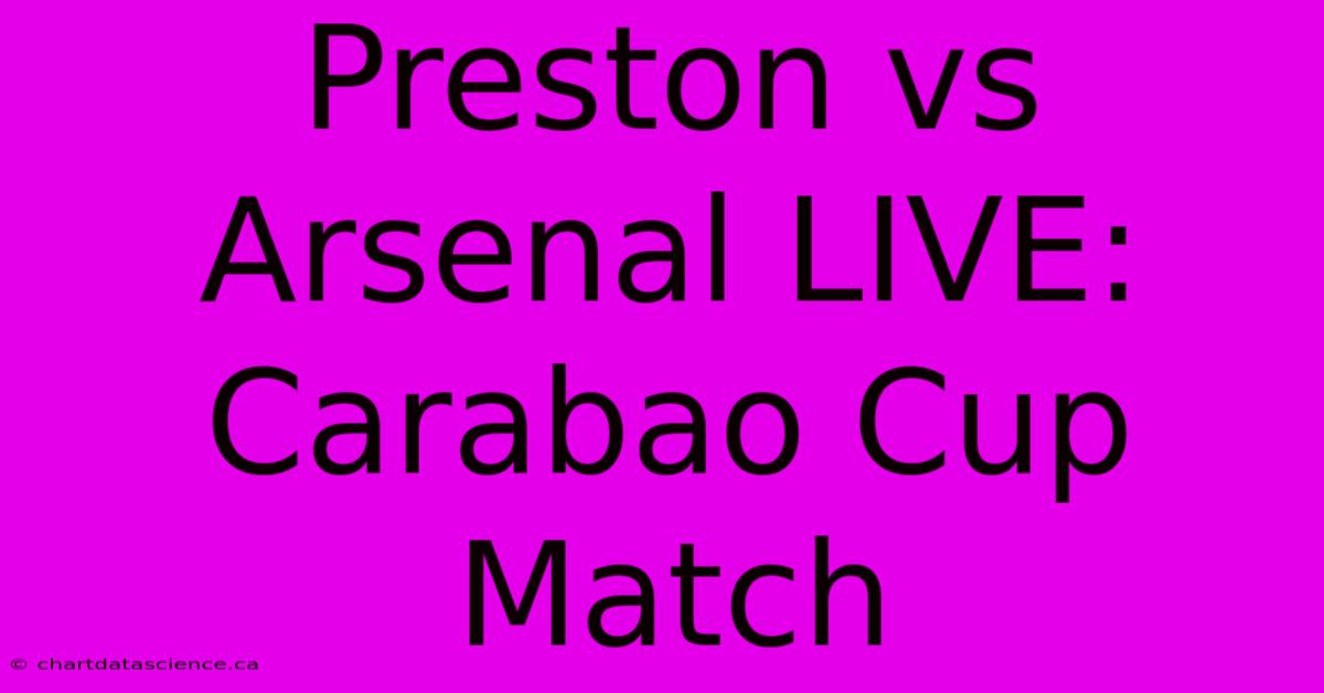 Preston Vs Arsenal LIVE: Carabao Cup Match