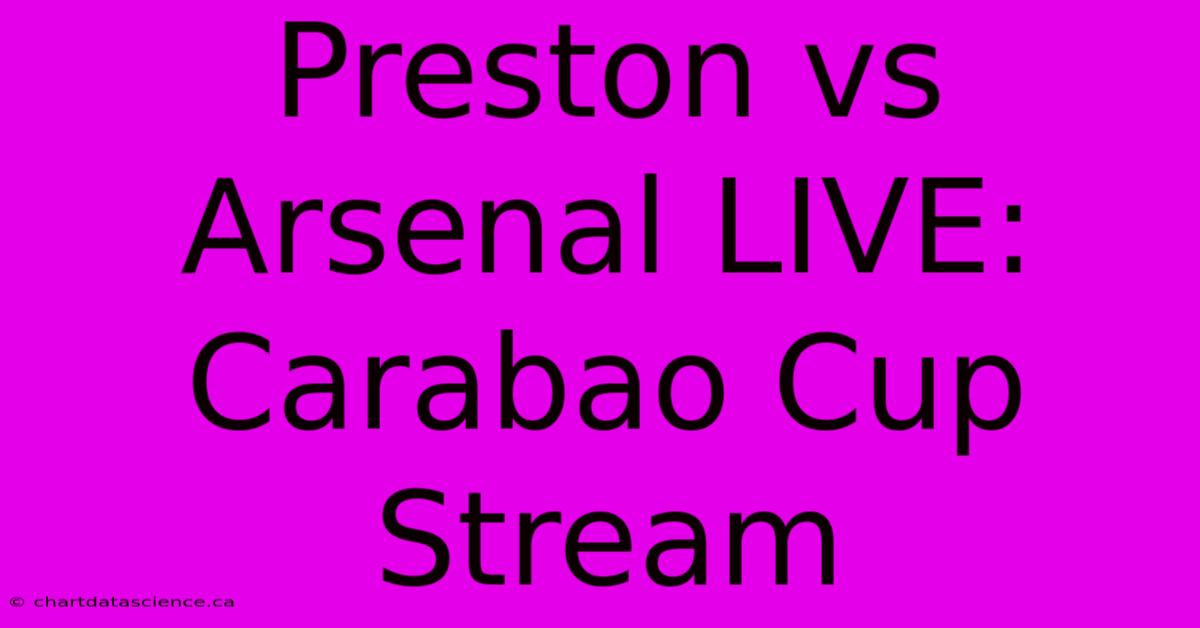 Preston Vs Arsenal LIVE: Carabao Cup Stream