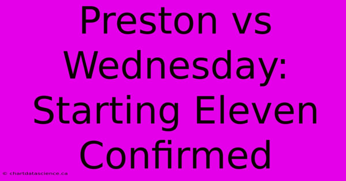 Preston Vs Wednesday: Starting Eleven Confirmed