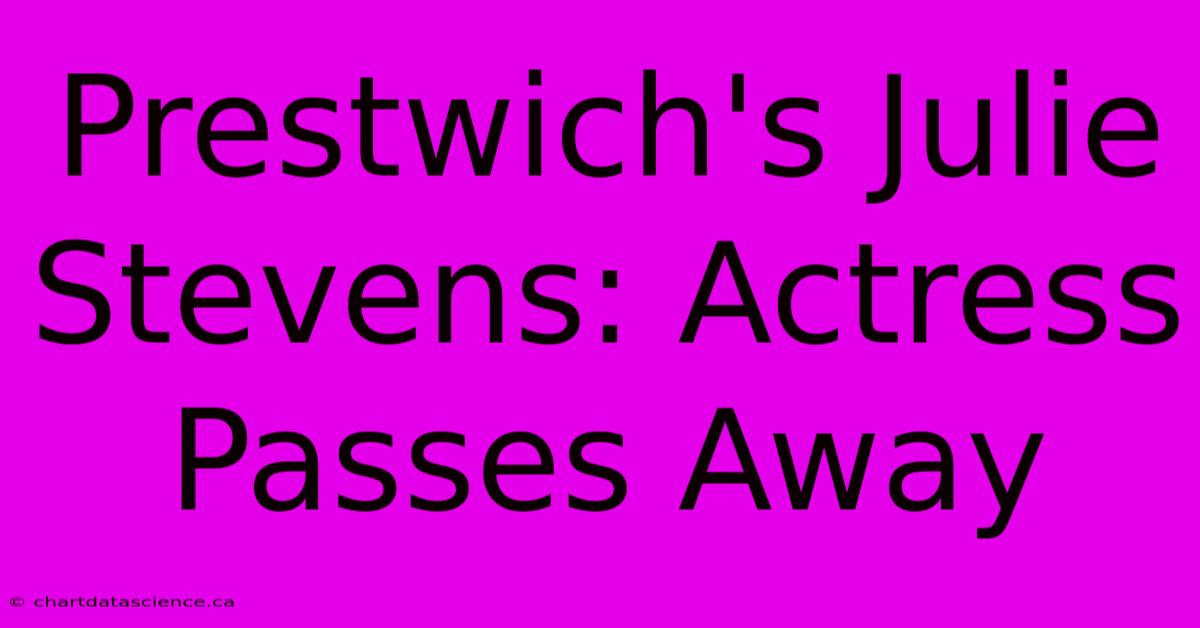 Prestwich's Julie Stevens: Actress Passes Away