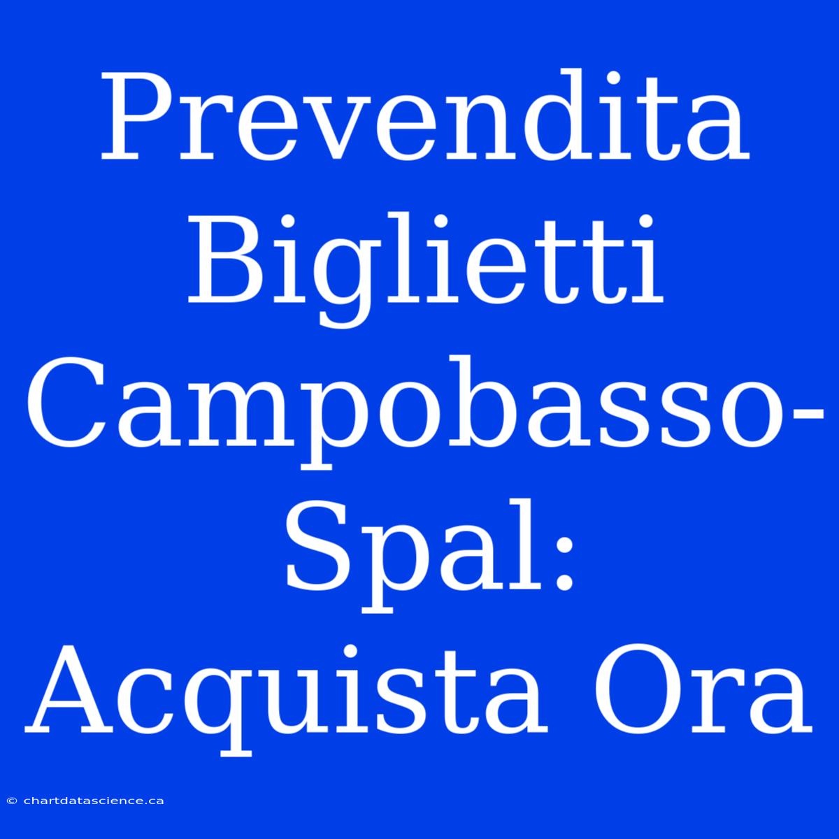 Prevendita Biglietti Campobasso-Spal: Acquista Ora