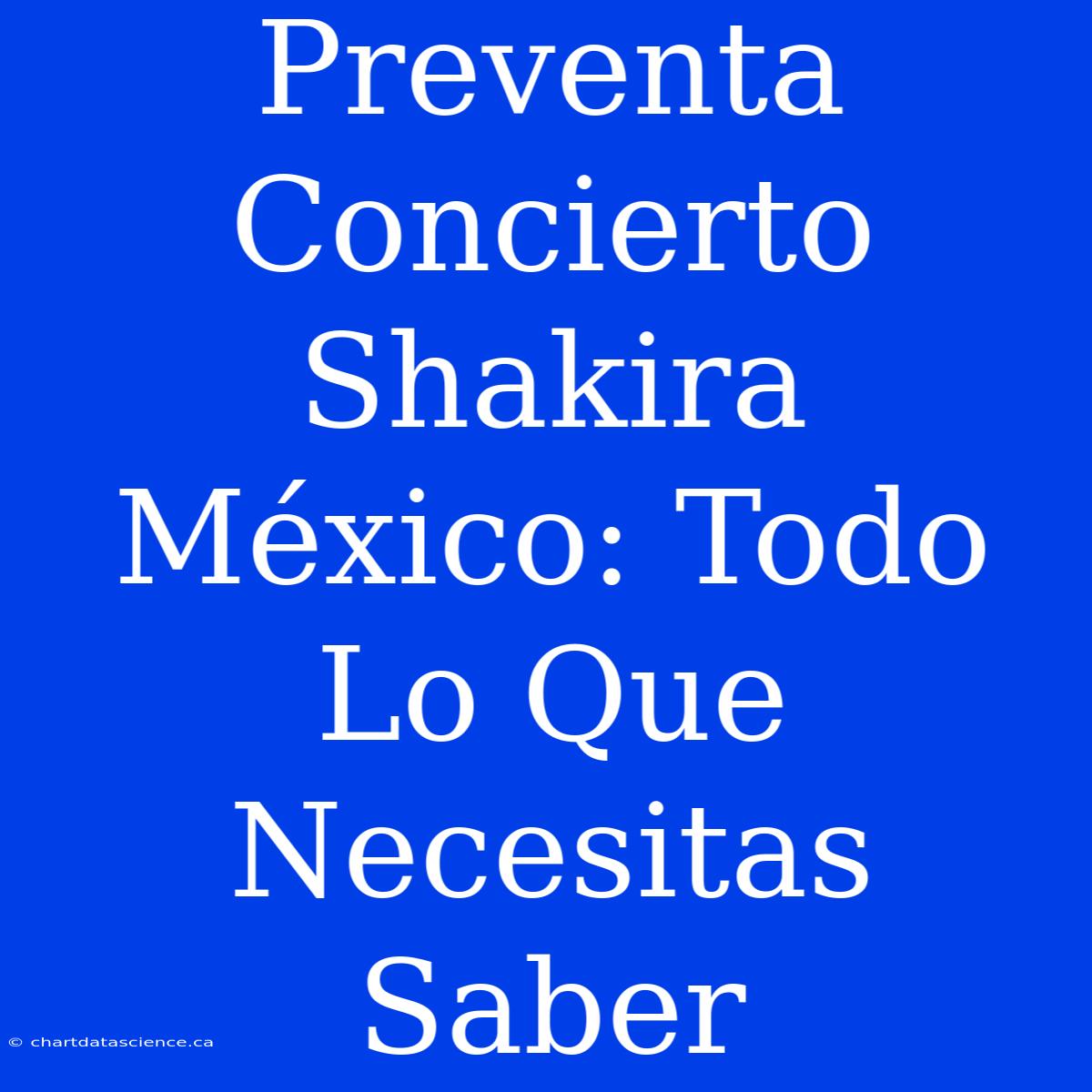 Preventa Concierto Shakira México: Todo Lo Que Necesitas Saber