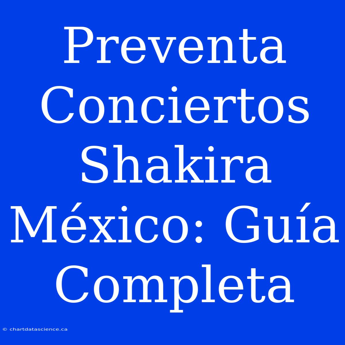 Preventa Conciertos Shakira México: Guía Completa