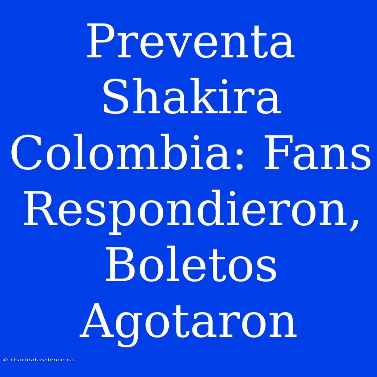 Preventa Shakira Colombia: Fans Respondieron, Boletos Agotaron