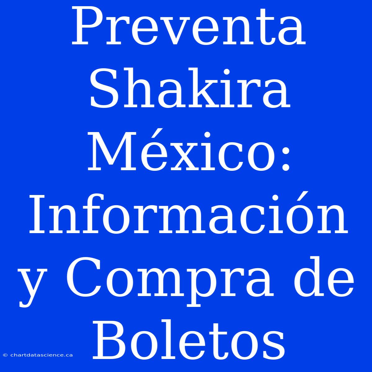 Preventa Shakira México: Información Y Compra De Boletos