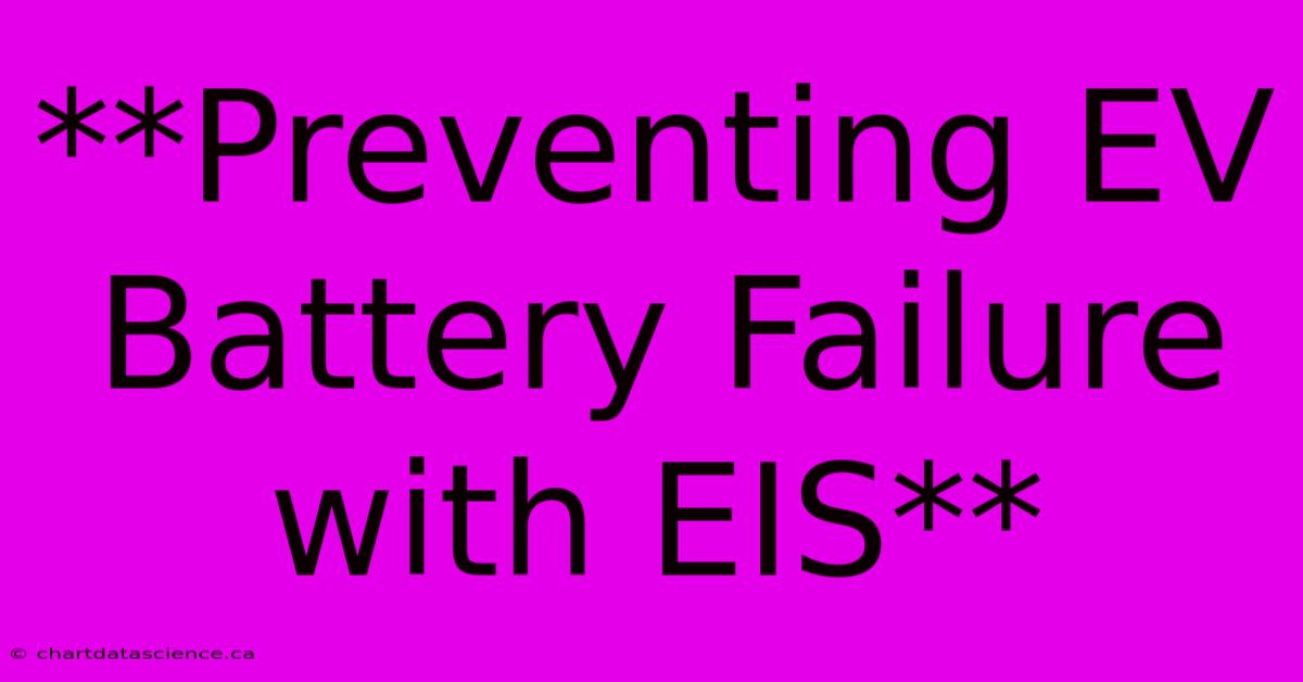 **Preventing EV Battery Failure With EIS**