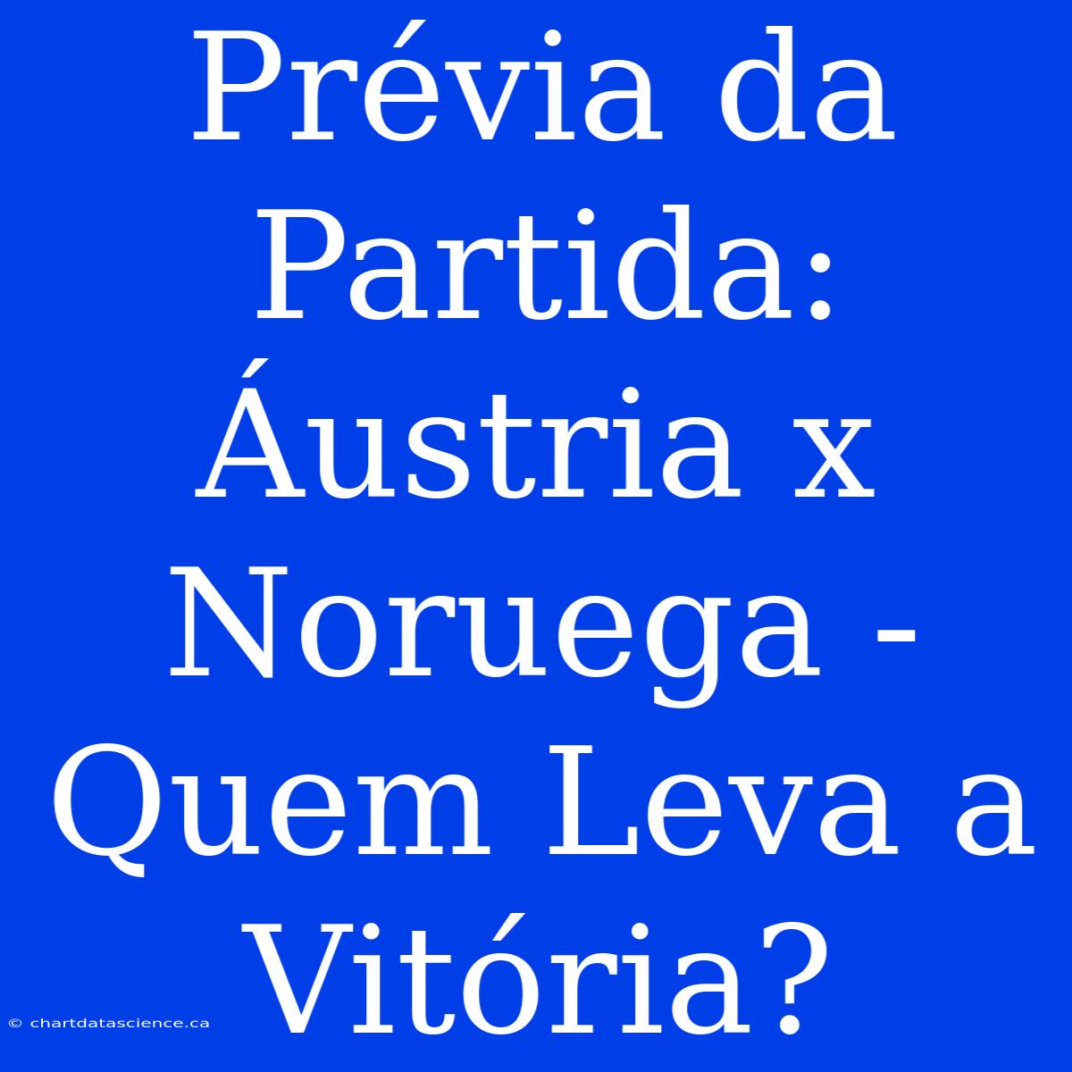 Prévia Da Partida: Áustria X Noruega - Quem Leva A Vitória?