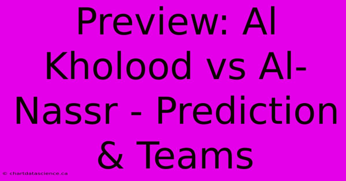 Preview: Al Kholood Vs Al-Nassr - Prediction & Teams