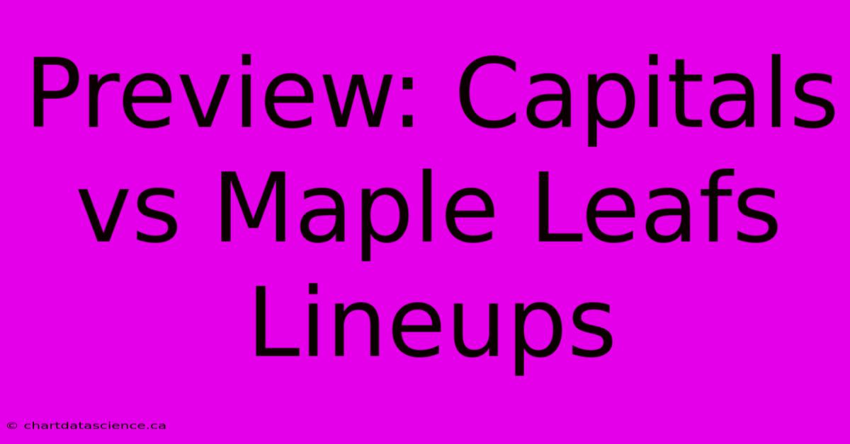 Preview: Capitals Vs Maple Leafs Lineups