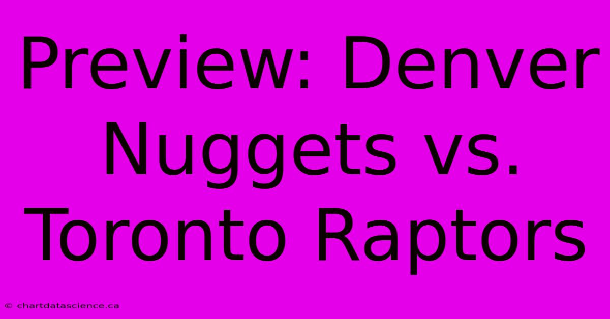 Preview: Denver Nuggets Vs. Toronto Raptors 