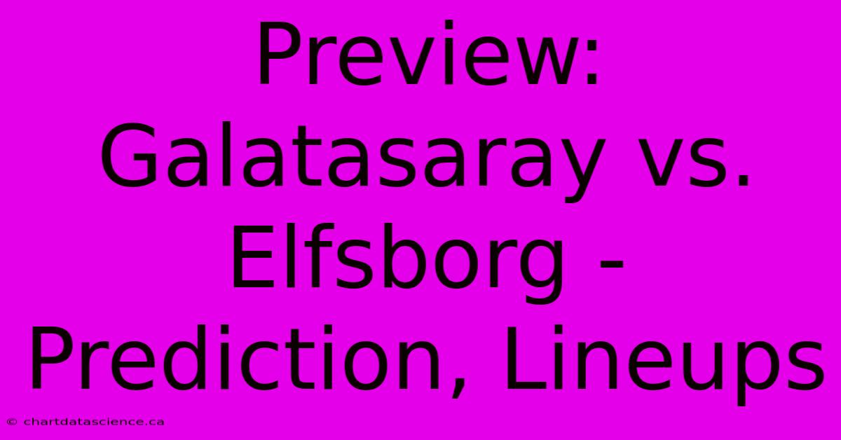 Preview: Galatasaray Vs. Elfsborg - Prediction, Lineups