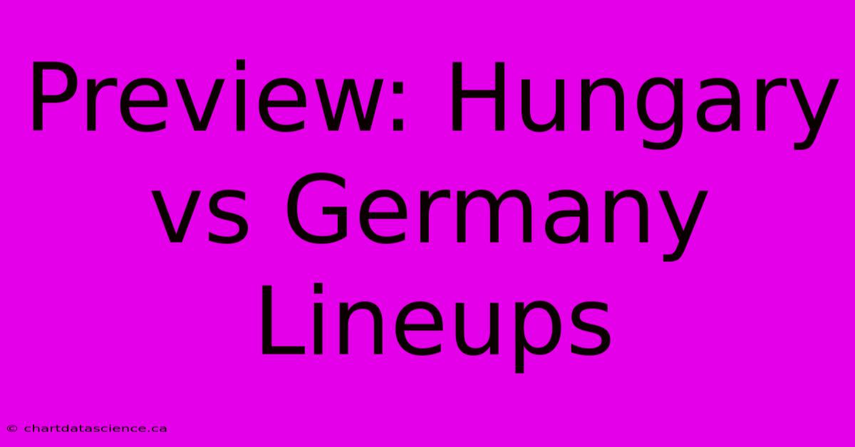 Preview: Hungary Vs Germany Lineups