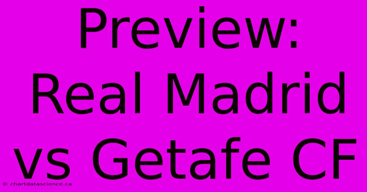 Preview: Real Madrid Vs Getafe CF