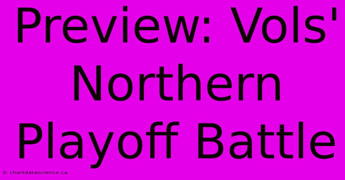 Preview: Vols' Northern Playoff Battle