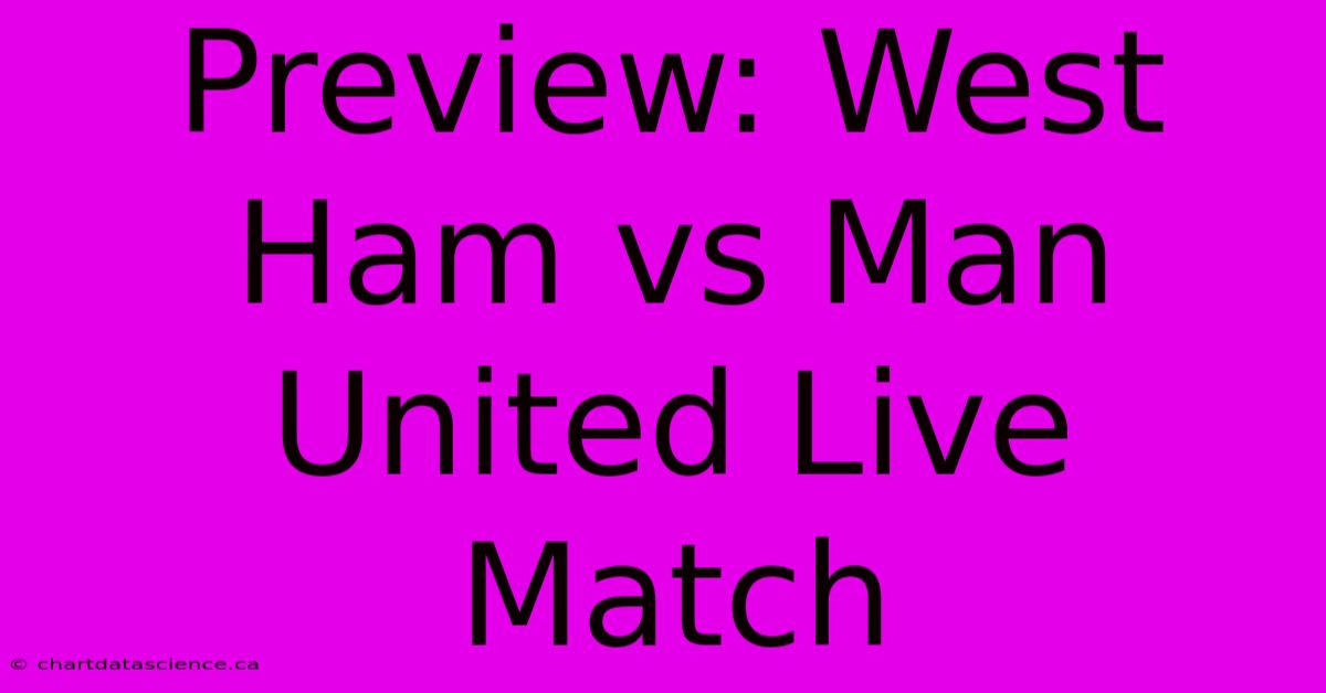 Preview: West Ham Vs Man United Live Match