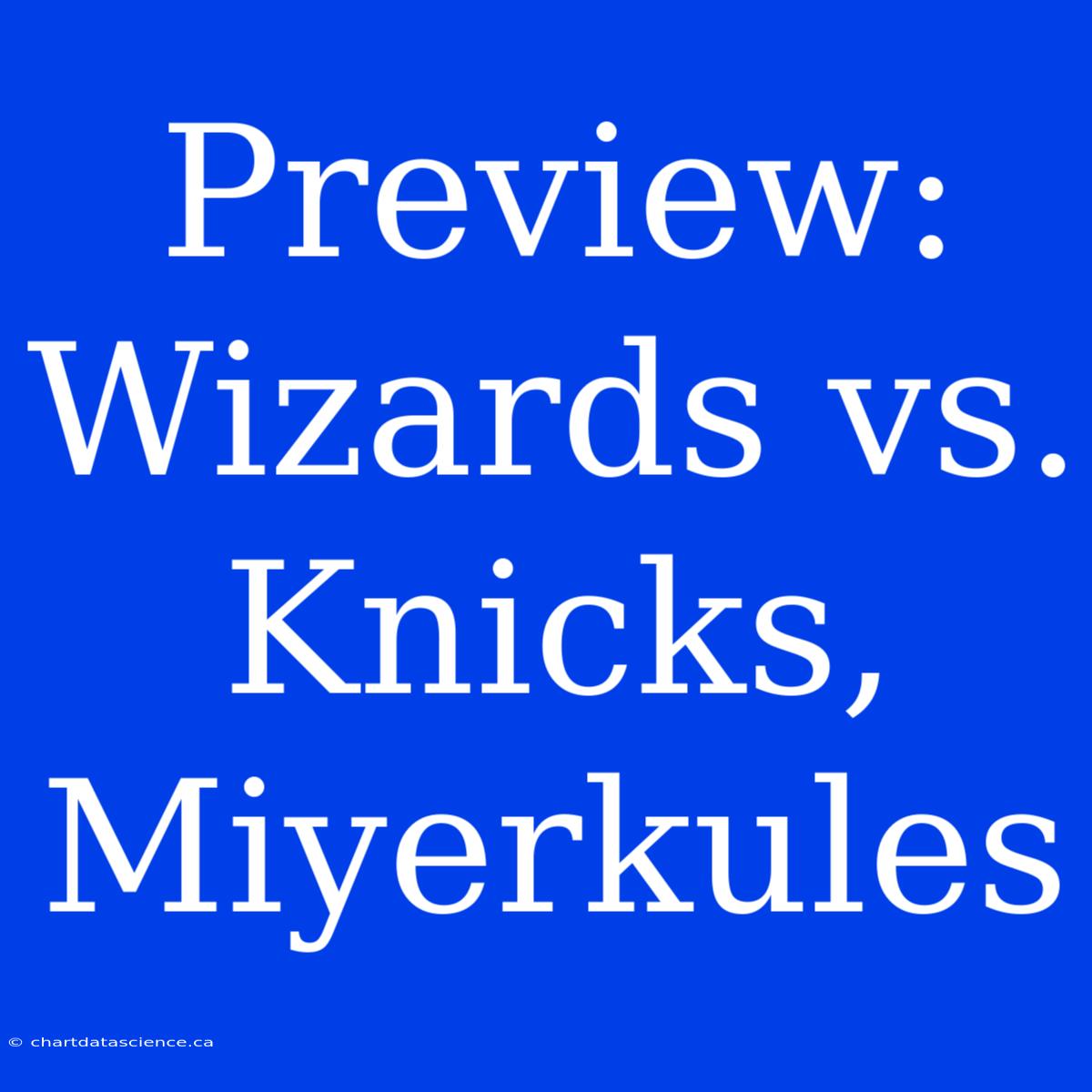 Preview: Wizards Vs. Knicks, Miyerkules