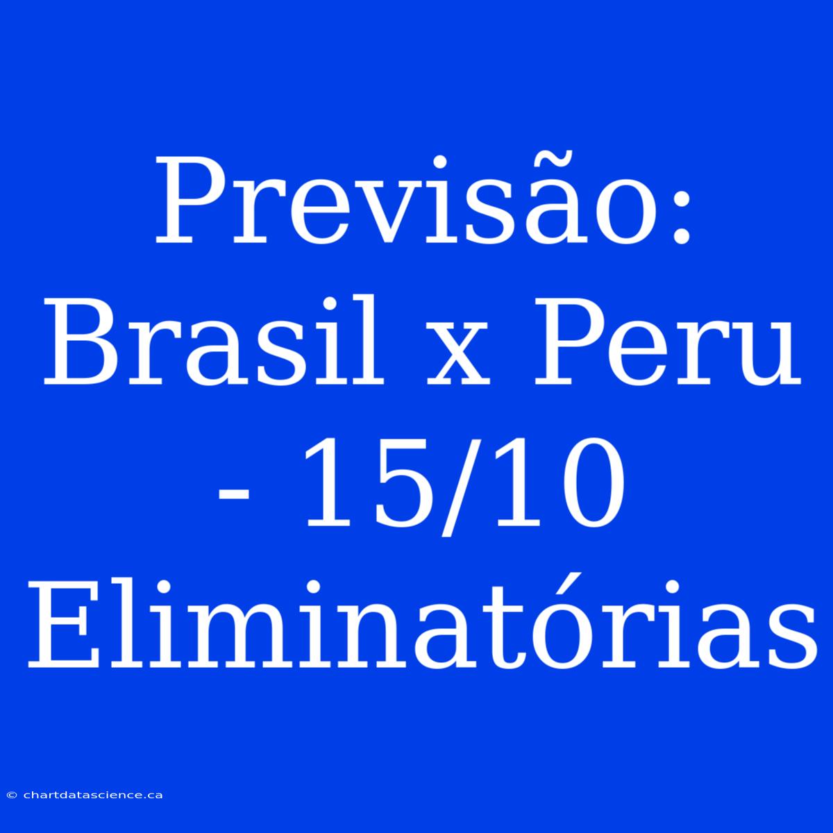 Previsão: Brasil X Peru - 15/10 Eliminatórias