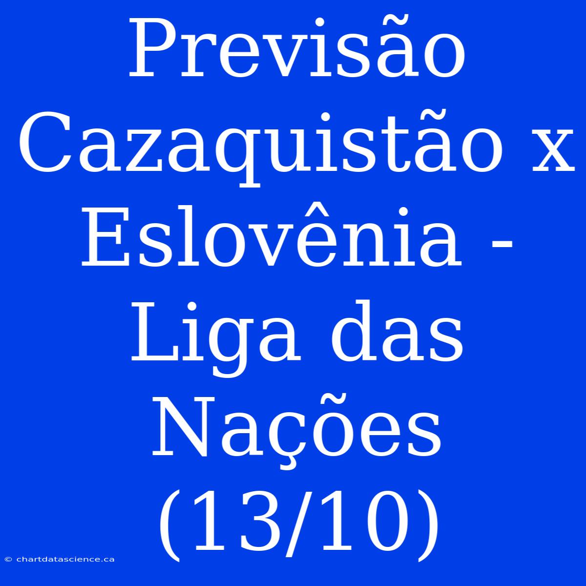 Previsão Cazaquistão X Eslovênia - Liga Das Nações (13/10)