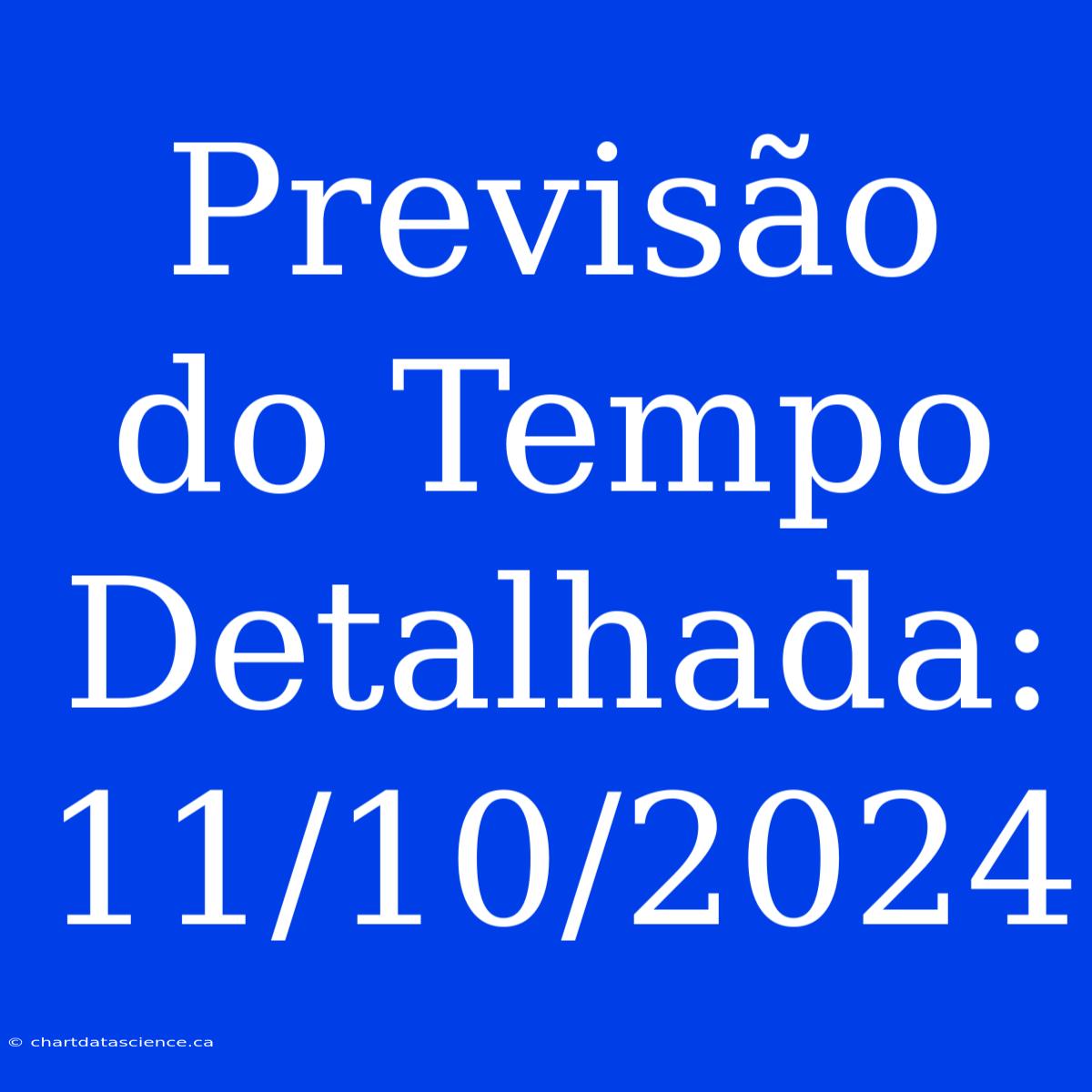 Previsão Do Tempo Detalhada: 11/10/2024