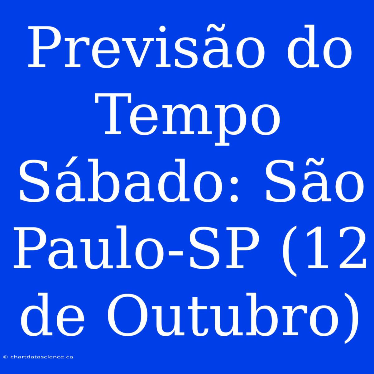 Previsão Do Tempo Sábado: São Paulo-SP (12 De Outubro)