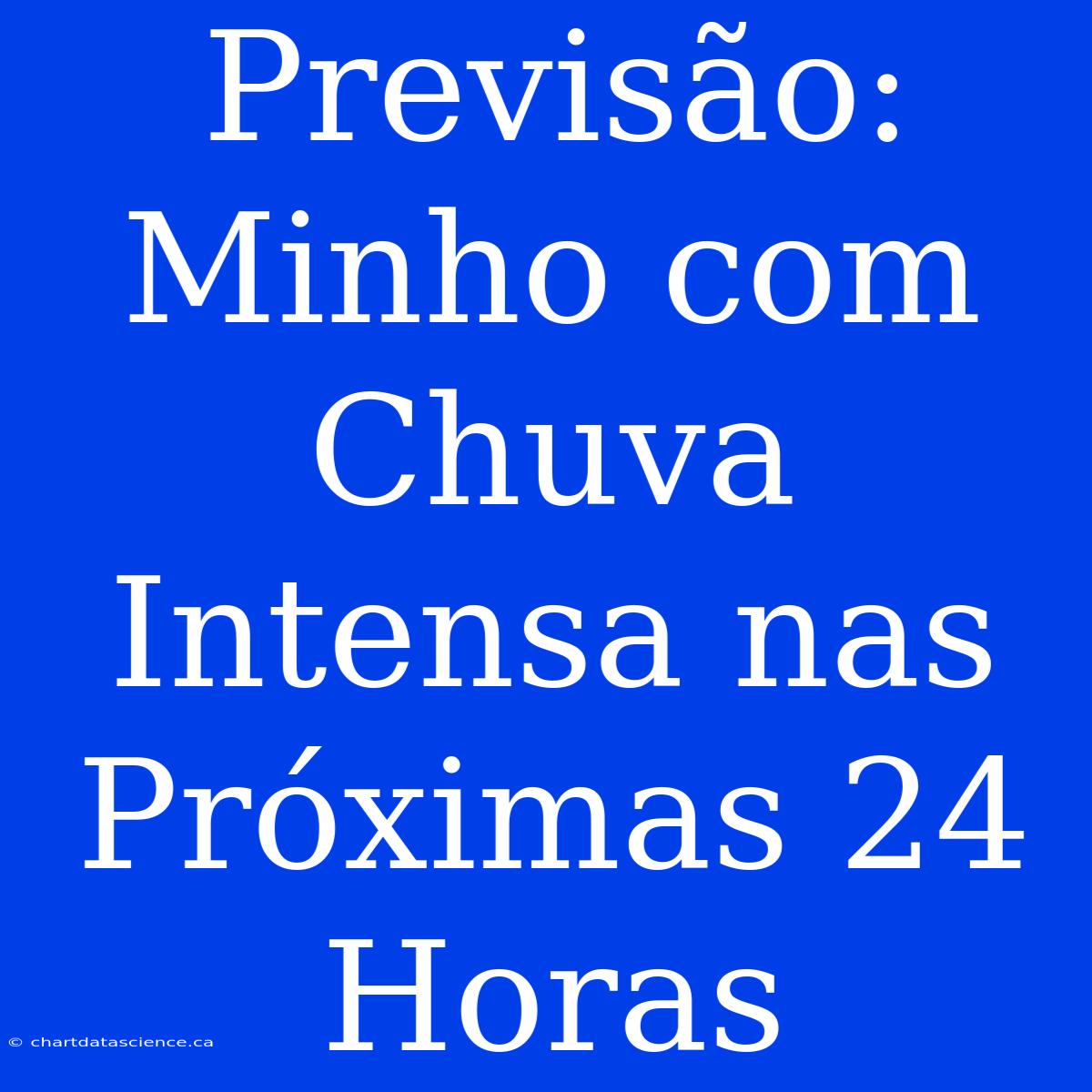 Previsão: Minho Com Chuva Intensa Nas Próximas 24 Horas