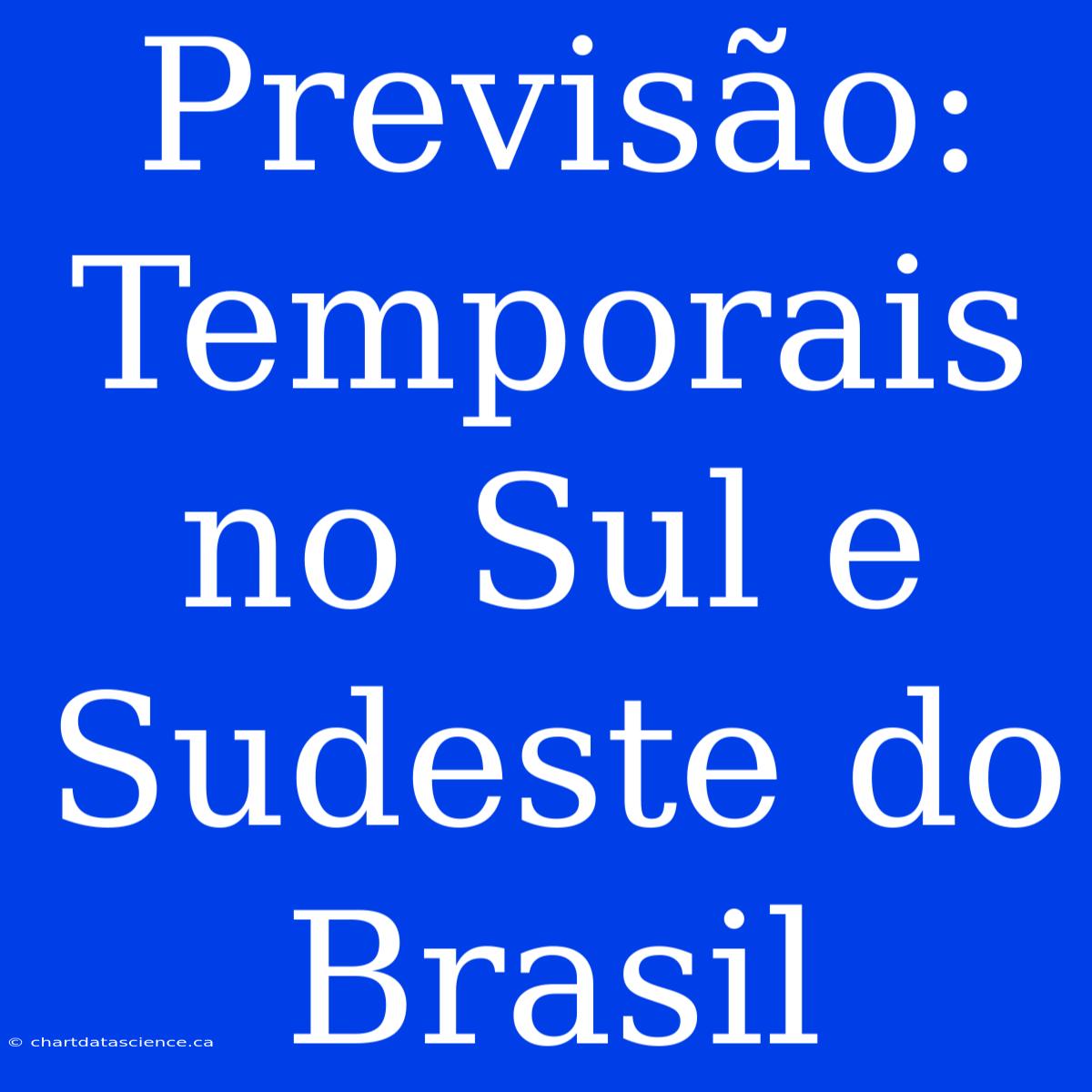 Previsão: Temporais No Sul E Sudeste Do Brasil